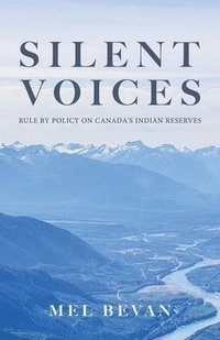 bokomslag Silent Voices: Silent Voices: Rule by Policy on Canada's Indian Reserves