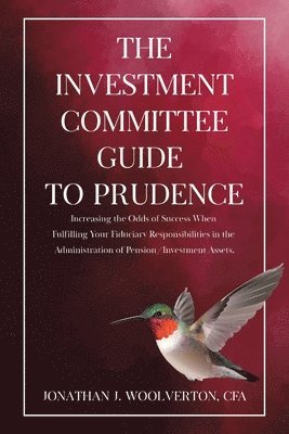 Cfa Jonathan Woolverton, J. Woolverton, CFA, Jonathan, CFA Jonathan J. Woolverton - Investment Committee Guide to Prudence, Häftad