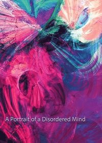 bokomslag A Portrait of A Disordered Mind
