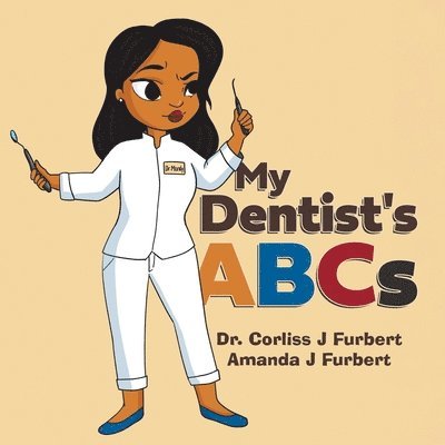 Corliss J Furbert, Amanda J Furbert, Corliss J. Furbert, Amanda J. Furbert, J Furbert, Dr. Corliss, J Furbert, Amanda - My Dentist's ABCs, Häftad