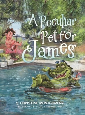 S Christine Montgomery, S. Christine Montgomery - Peculiar Pet for James, Inbunden
