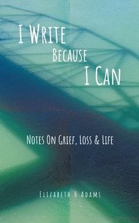 bokomslag I Write Because I Can