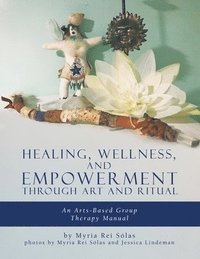 bokomslag Healing, Wellness, and Empowerment Through Art and Ritual