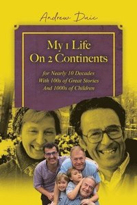 bokomslag My 1 Life On 2 Continents for Nearly 10 Decades With 100s of Great Stories And 1000s of Children