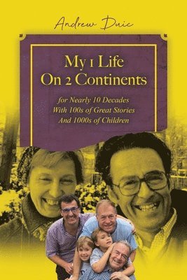 My 1 Life On 2 Continents for Nearly 10 Decades With 100s of Great Stories And 1000s of Children 1