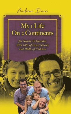 My 1 Life On 2 Continents for Nearly 10 Decades With 100s of Great Stories And 1000s of Children 1