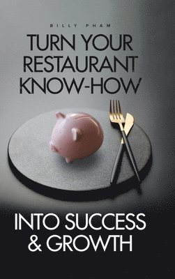 bokomslag Turn Your Restaurant Know-How into Success & Growth