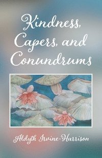 bokomslag Kindness, Capers, and Conundrums