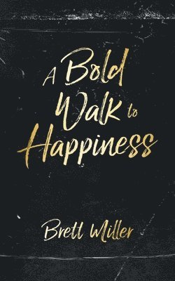 Brett Miller - Bold Walk to Happiness, Häftad