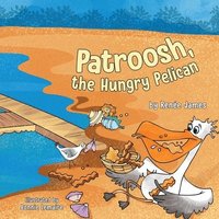 bokomslag Patroosh, the Hungry Pelican