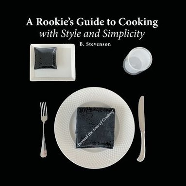 bokomslag A Rookie's Guide to Cooking With Style and Simplicity