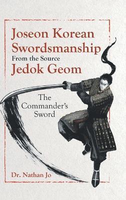 Joseon Korean Swordsmanship From the Source Jedok Geom 1