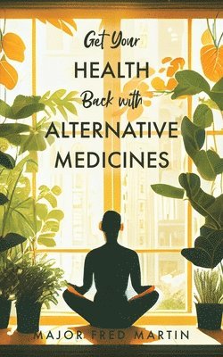 Get Your Health Back with Alternative Medicines 1