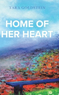 Tara Goldstein - Home of Her Heart, Inbunden