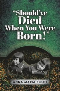 bokomslag "Should've Died When You Were Born!"