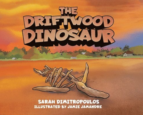 Sarah Dimitropoulos - Driftwood Dinosaur, Inbunden