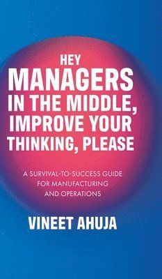 bokomslag Hey Managers in the Middle, Improve Your Thinking, Please