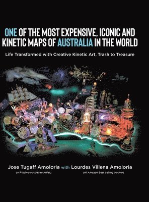 Jose Tugaff Amoloria, Lourdes Villena Amoloria - One of the Most Expensive, Iconic and Kinetic Maps of Australia in the World, Inbunden