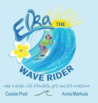 bokomslag Elka the Wave Rider: Make a Spash With Friendship, Grit and Self-Confidence.
