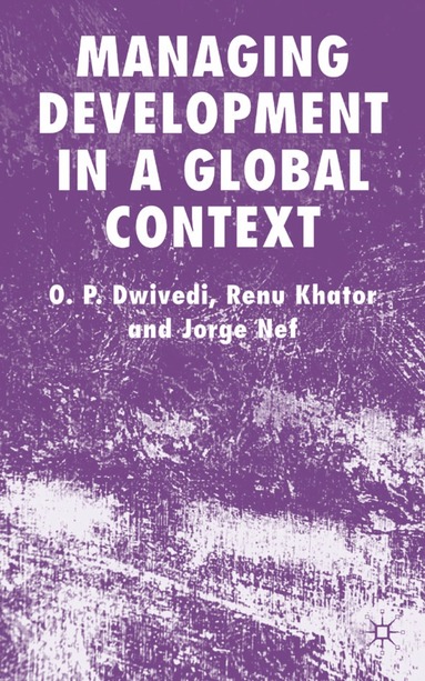 O. Dwivedi, R. Khator, J. Nef - Managing Development in a Global Context, Inbunden