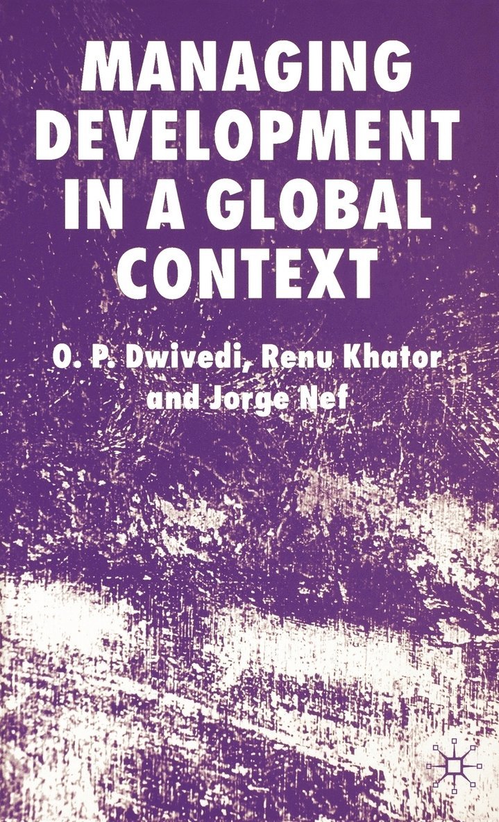 O. Dwivedi, R. Khator, J. Nef, O. P. Dwivedi, Renu Khator - Managing Development in a Global Context, Inbunden