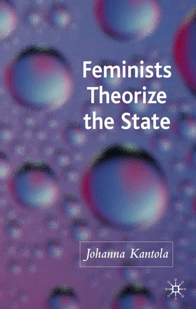 J. Kantola - Feminists Theorize the State, Inbunden
