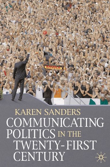 Karen Sanders - Communicating Politics in the Twenty-First Century, Häftad