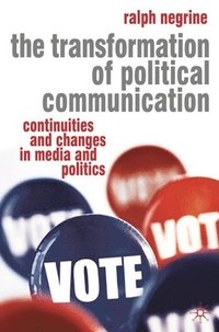 bokomslag The Transformation of Political Communication: Continuities and Changes in Media and Politics