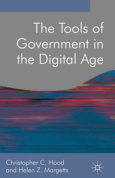 Christopher Hood, Helen Margetts - Tools of Government in the Digital Age, Inbunden