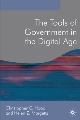 Christopher C. Hood, Helen Z. Margetts - The Tools of Government in the Digital Age, Inbunden