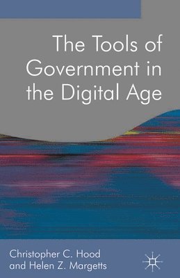 Christopher C. Hood, Helen Z. Margetts - The Tools of Government in the Digital Age, Häftad