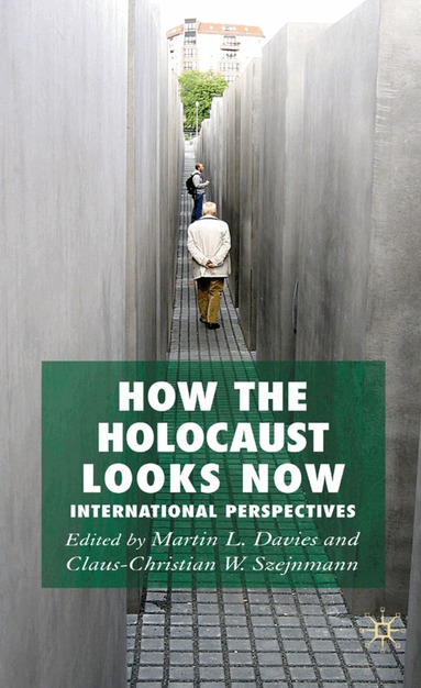 M. Davies, C. Szejnmann - How the Holocaust Looks Now, Inbunden