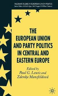 bokomslag The European Union and Party Politics in Central and Eastern Europe