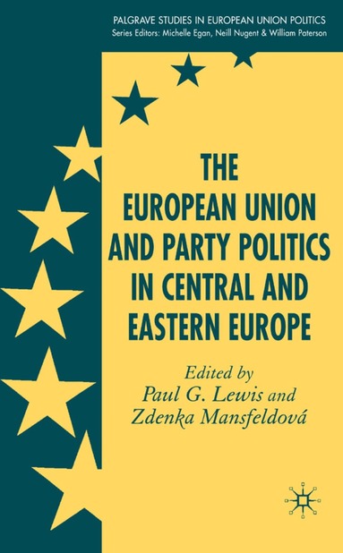 P. Lewis, Z. Mansfeldová - European Union and Party Politics in Central and Eastern Europe, Inbunden