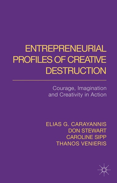 E. Carayannis, M. Stewart, C. Sipp, T. Venieris - Entrepreneurial Profiles of Creative Destruction, Inbunden