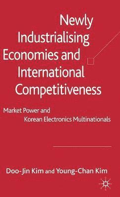 D. Kim - Newly Industrialising Economies and International Competitiveness, Inbunden