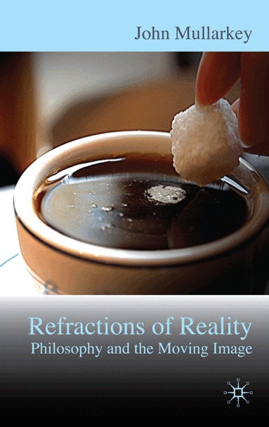 John Mullarkey - Refractions of Reality: Philosophy and the Moving Image, Inbunden