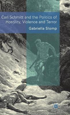 Carl Schmitt and the Politics of Hostility, Violence and Terror