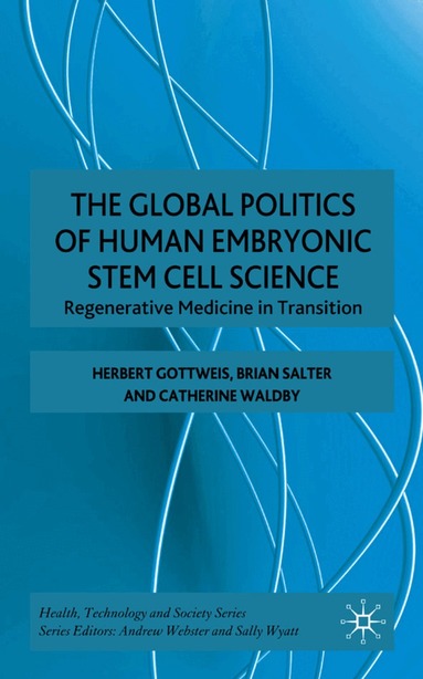 H. Gottweis, B. Salter, C. Waldby - Global Politics of Human Embryonic Stem Cell Science, Inbunden