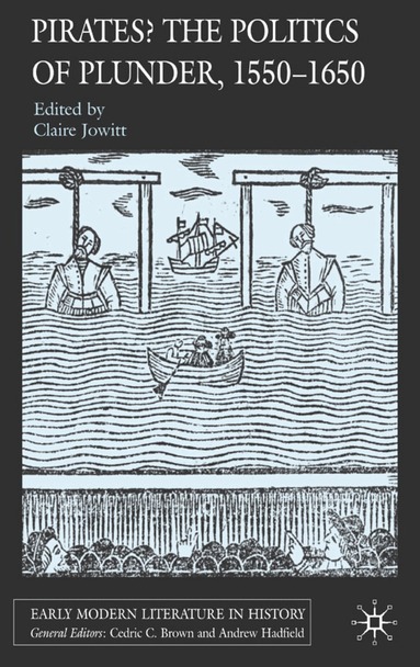 Claire Jowitt, Claire Jowitt - Pirates? The Politics of Plunder, 1550-1650, Inbunden