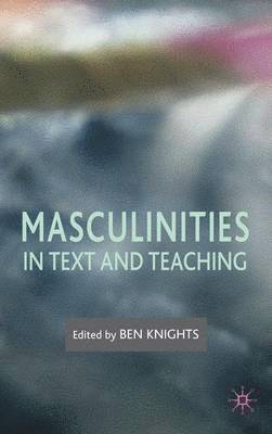 B. Knights, Ben Knights - Masculinities in Text and Teaching, Inbunden