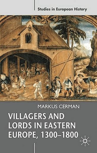 Markus Cerman - Villagers and Lords in Eastern Europe, 1300-1800, Häftad