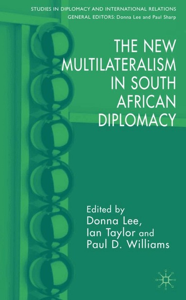 D. Lee, I. Taylor, P. Williams - New Multilateralism in South African Diplomacy, Inbunden