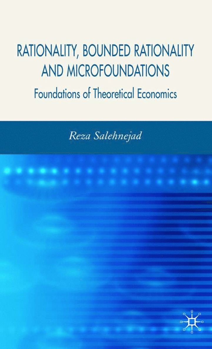 R. Salehnejad - Rationality, Bounded Rationality and Microfoundations, Inbunden