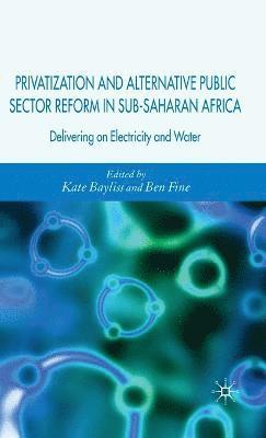 K. Bayliss, B. Fine - Privatization and Alternative Public Sector Reform in Sub-Saharan Africa, Inbunden