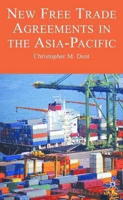 C. Dent, Christopher M. Dent - New Free Trade Agreements in the Asia-Pacific, Inbunden