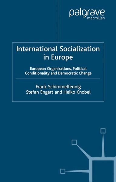 F. Schimmelfennig, S. Engert, H. Knobel - International Socialization in Europe, Inbunden