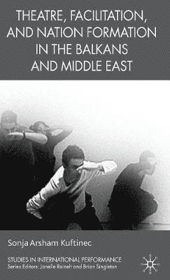 Theatre, Facilitation, and Nation Formation in the Balkans and Middle East 1