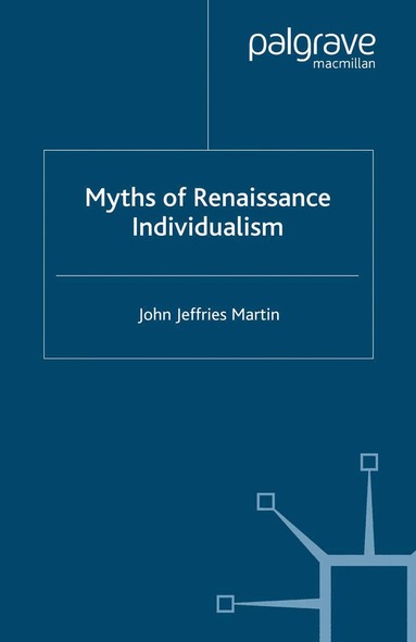 J. Martin - Myths of Renaissance Individualism, Häftad
