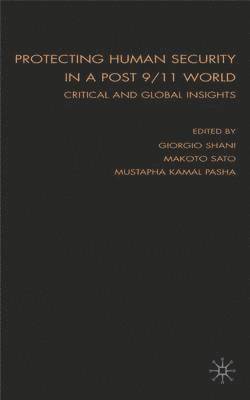 Giorgio Shani, Makoto Sato, M. Pasha, Giorgio Shani, Makoto Sato - Protecting Human Security in a Post 9/11 World, Inbunden